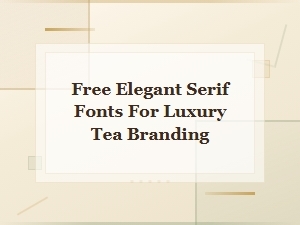 Free Elegant Serif Fonts for Luxury Tea Branding