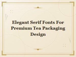 Elegant Serif Fonts for Premium Tea Packaging Design