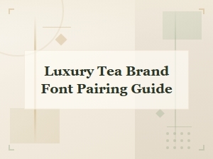 Font Pairing Guide for Luxury Tea Brands