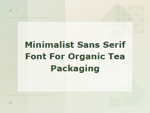 Minimalist Sans Serif Fonts for Organic Tea Packaging Design