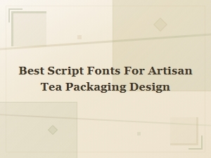 Best Script Fonts for Artisan Tea Packaging Design