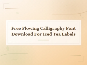Free Flowing Calligraphy Font Download for Iced Tea Labels