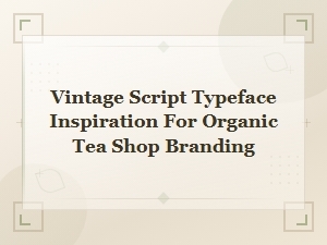 Vintage Script Typefaces for Organic Tea Shop Branding Inspiration