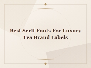 Elegant Serif Fonts for Luxury Tea Brand Labels