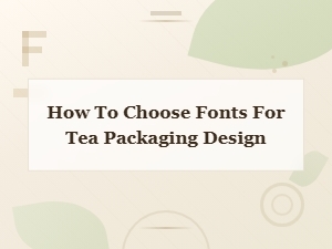 How to Choose the Perfect Fonts for Tea Packaging Design