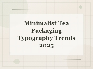 Minimalist Tea Packaging Typography Trends to Watch in 2025